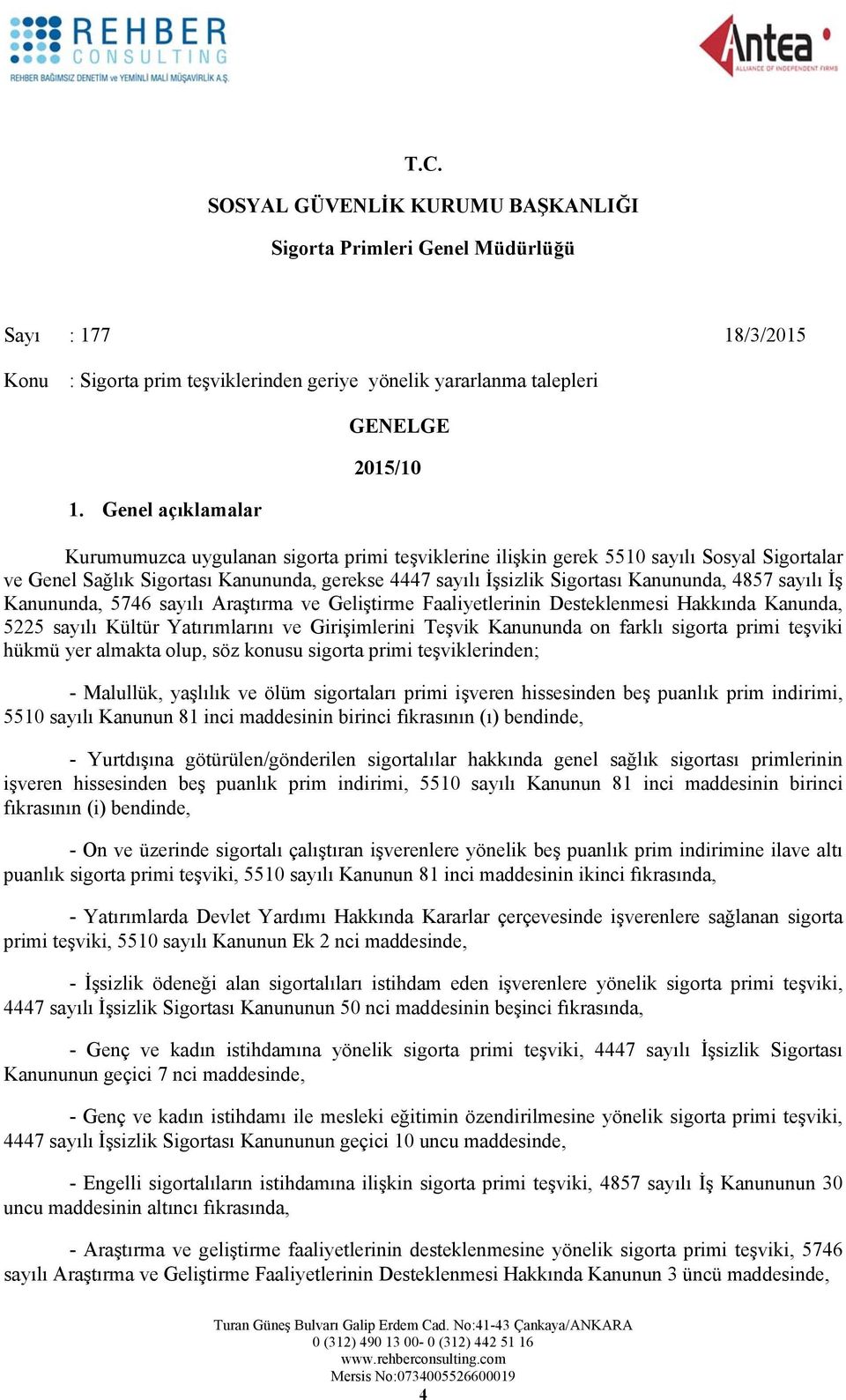 Sigortası Kanununda, 4857 sayılı İş Kanununda, 5746 sayılı Araştırma ve Geliştirme Faaliyetlerinin Desteklenmesi Hakkında Kanunda, 5225 sayılı Kültür Yatırımlarını ve Girişimlerini Teşvik Kanununda