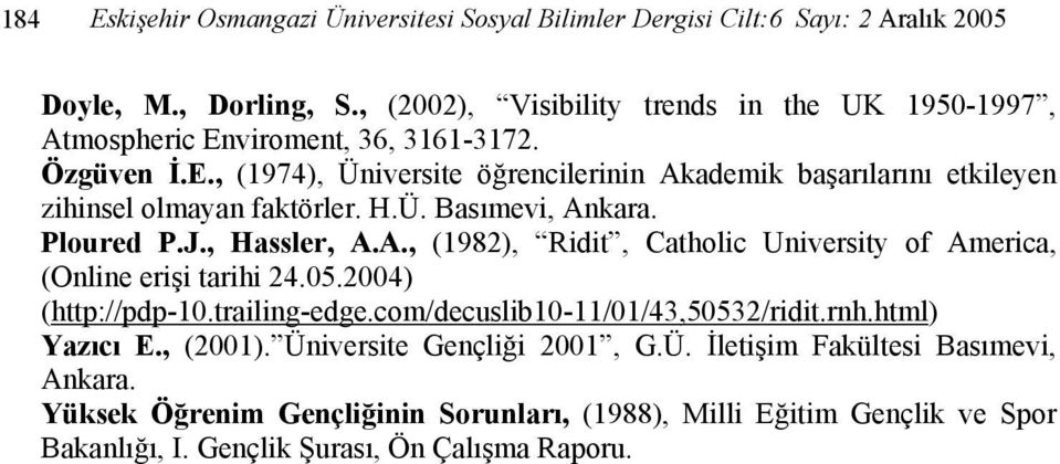 H.Ü. Basımevi, Ankara. Ploured P.J., Hassler, A.A., (1982), Ridit, Catholic University of America, (Online erişi tarihi 24.05.2004) (http://pdp-10.trailing-edge.