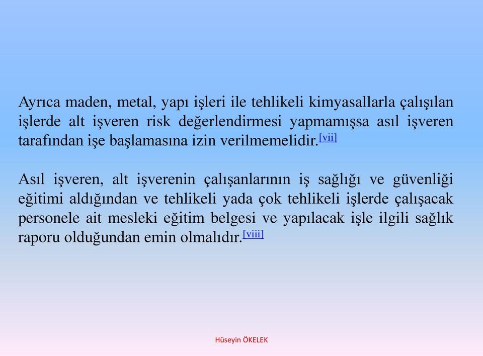 [vii] Asıl işveren, alt işverenin çalışanlarının iş sağlığı ve güvenliği eğitimi aldığından ve tehlikeli