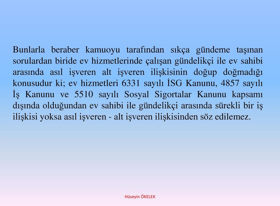 sayılı İSG Kanunu, 4857 sayılı İş Kanunu ve 5510 sayılı Sosyal Sigortalar Kanunu kapsamı dışında olduğundan ev