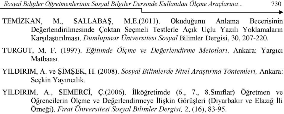 TURGUT, M. F. (1997). Eğitimde Ölçme ve Değerlendirme Metotları. Ankara: Yargıcı Matbaası. YILDIRIM, A. ve ġġmġek, H. (2008).