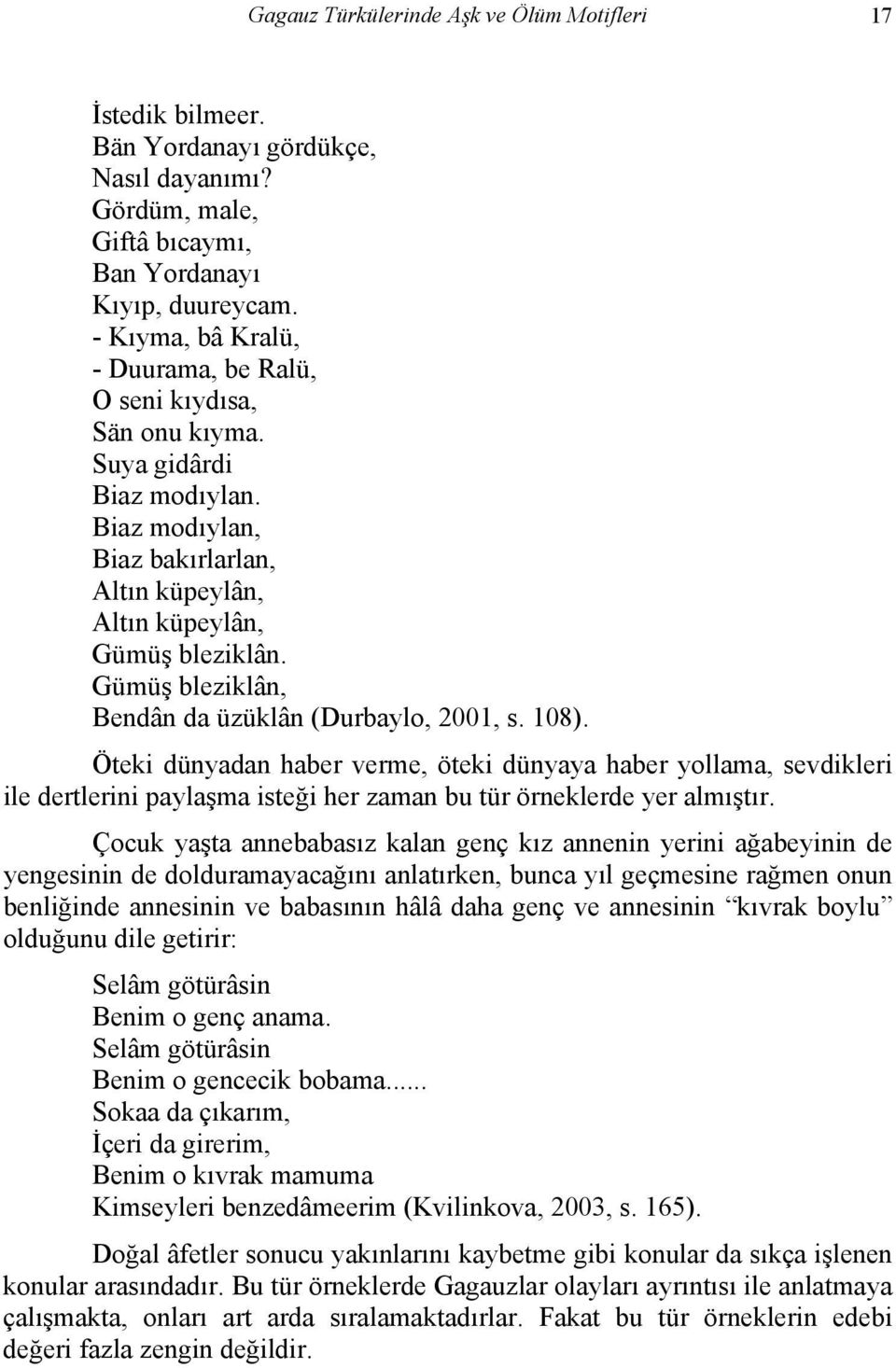 Gümüş bleziklân, Bendân da üzüklân (Durbaylo, 2001, s. 108).
