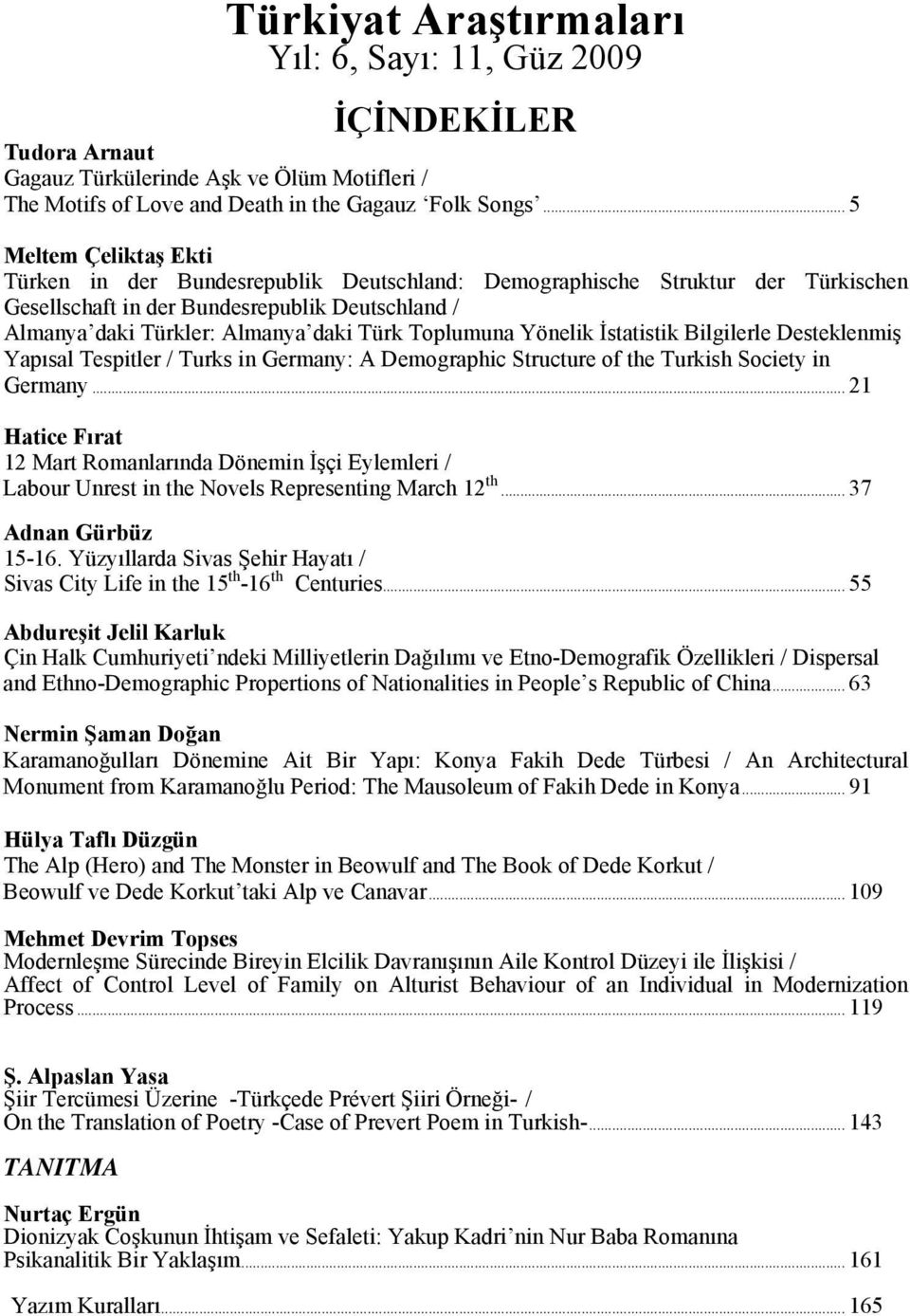 Toplumuna Yönelik İstatistik Bilgilerle Desteklenmiş Yapısal Tespitler / Turks in Germany: A Demographic Structure of the Turkish Society in Germany.