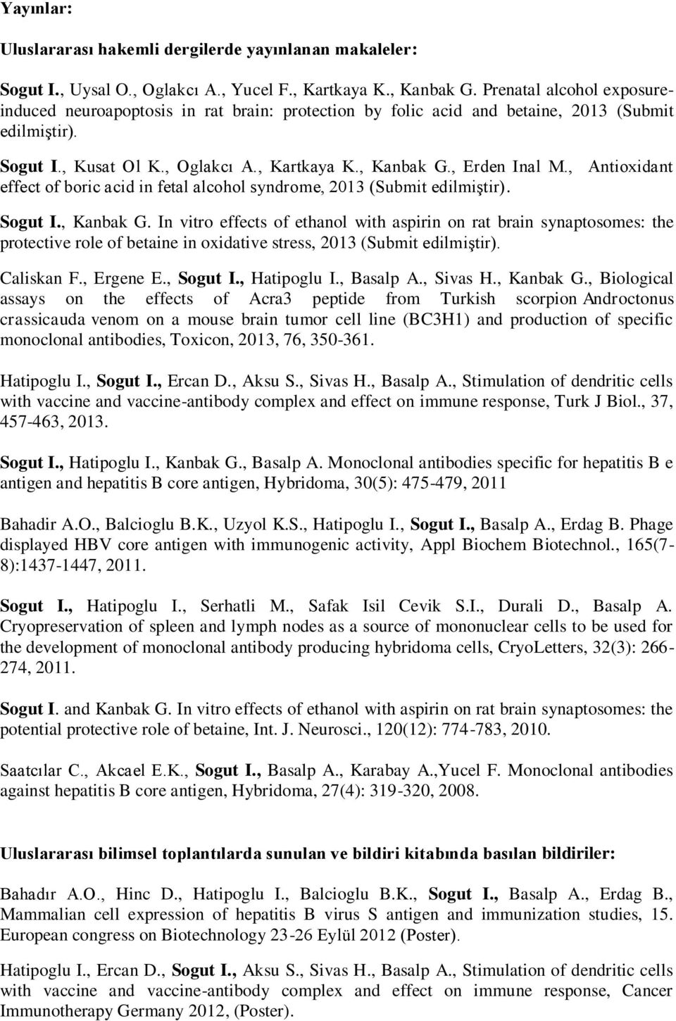 , Antioxidant effect of boric acid in fetal alcohol syndrome, 2013 (Submit edilmiştir). Sogut I., Kanbak G.