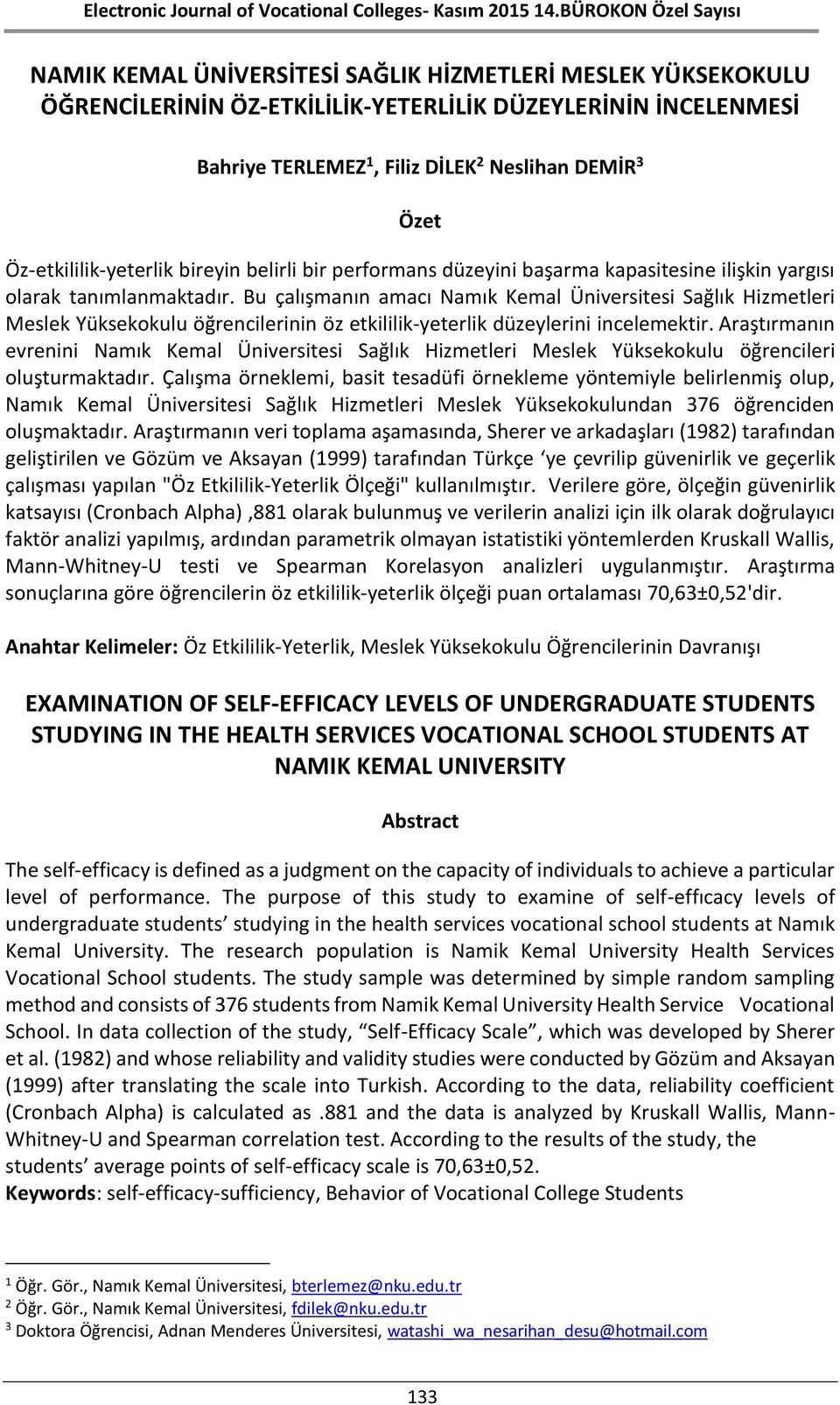 Bu çalışmanın amacı Namık Kemal Üniversitesi Sağlık Hizmetleri Meslek Yüksekokulu öğrencilerinin öz etkililik-yeterlik düzeylerini incelemektir.
