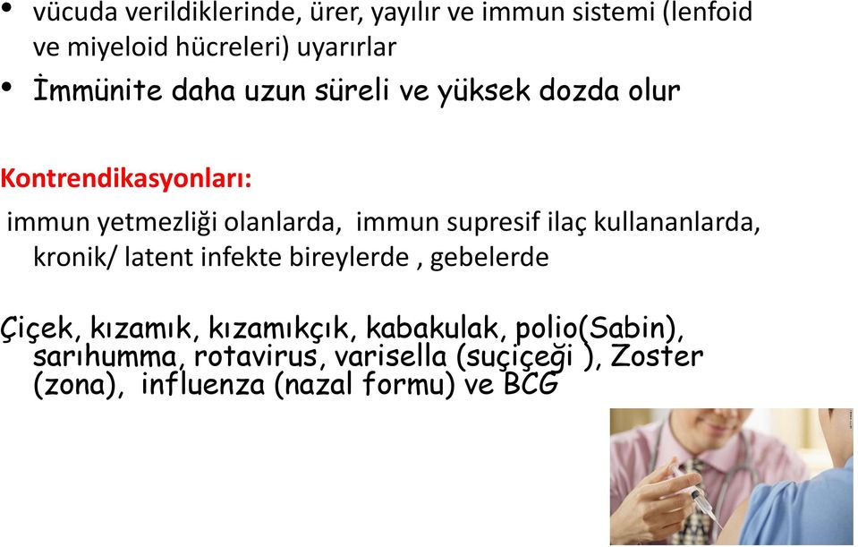 supresif ilaç kullananlarda, kronik/ latent infekte bireylerde, gebelerde Çiçek, kızamık, kızamıkçık,