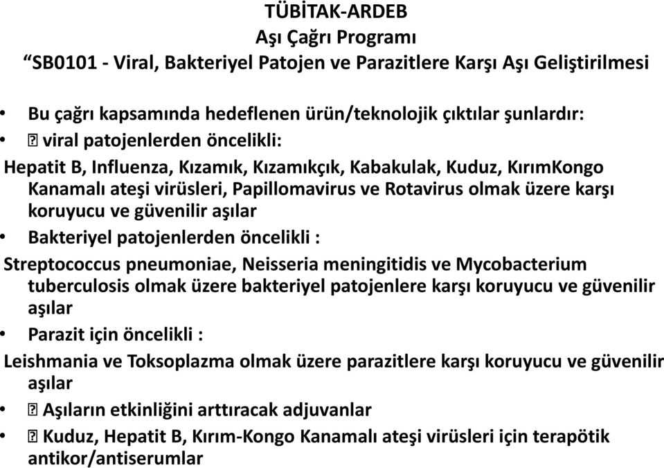 patojenlerden öncelikli : Streptococcus pneumoniae, Neisseria meningitidis ve Mycobacterium tuberculosis olmak üzere bakteriyel patojenlere karşı koruyucu ve güvenilir aşılar Parazit için öncelikli :