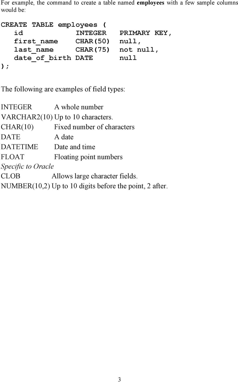 types: INTEGER A whole number VARCHAR2(10) Up to 10 characters.