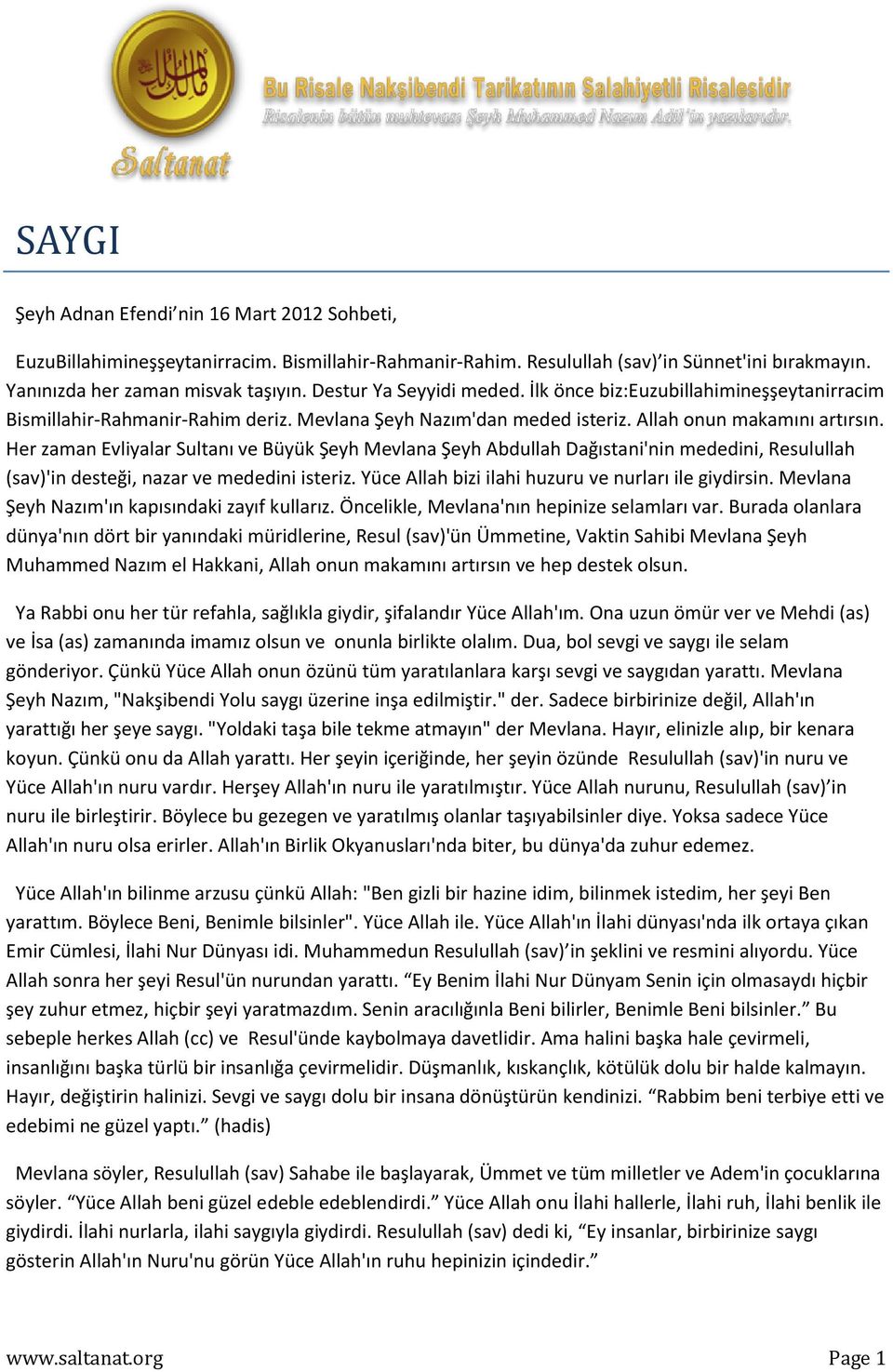 Her zaman Evliyalar Sultanı ve Büyük Şeyh Mevlana Şeyh Abdullah Dağıstani'nin mededini, Resulullah (sav)'in desteği, nazar ve mededini isteriz. Yüce Allah bizi ilahi huzuru ve nurları ile giydirsin.