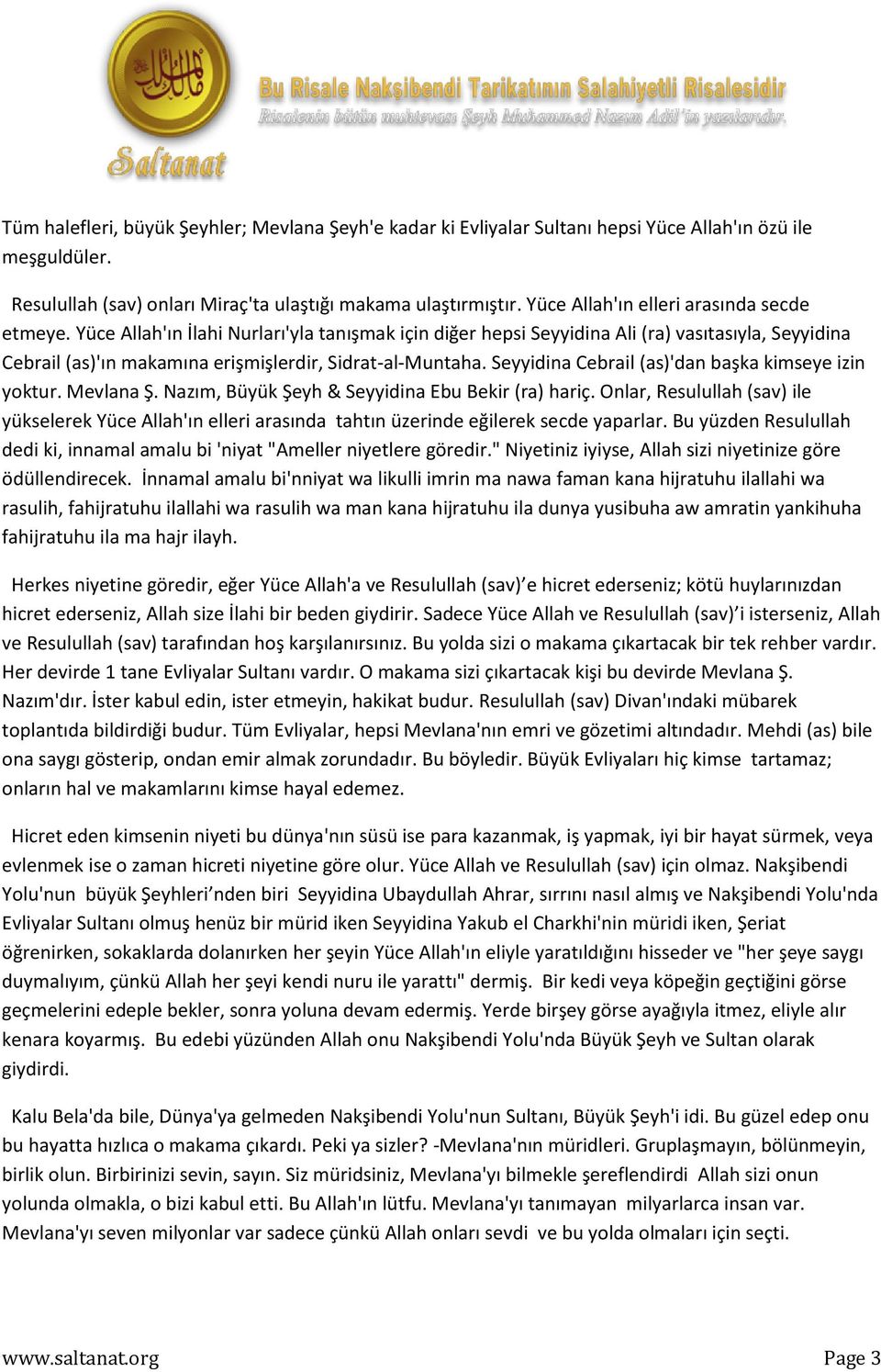 Yüce Allah'ın İlahi Nurları'yla tanışmak için diğer hepsi Seyyidina Ali (ra) vasıtasıyla, Seyyidina Cebrail (as)'ın makamına erişmişlerdir, Sidrat-al-Muntaha.