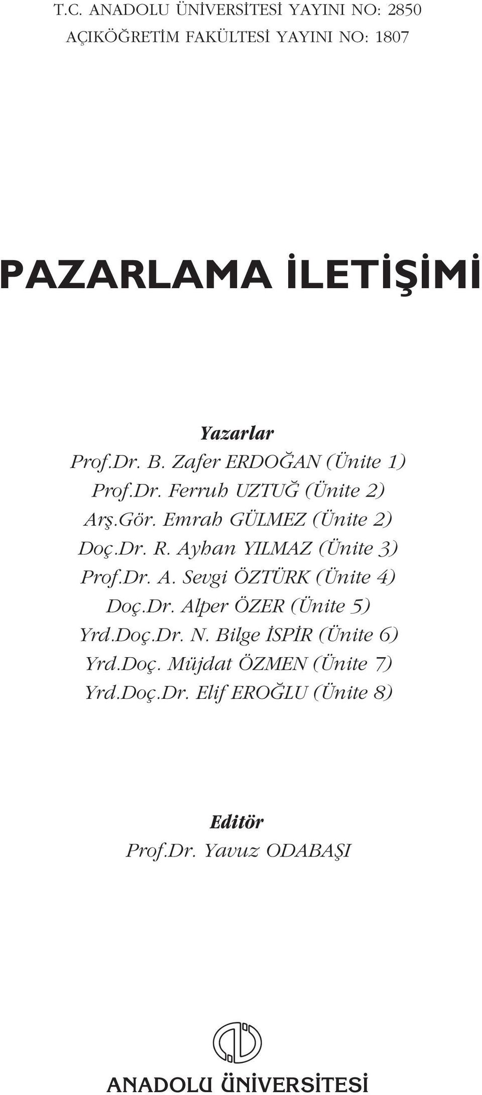 Ayhan YILMAZ (Ünite 3) Prof.Dr. A. Sevgi ÖZTÜRK (Ünite 4) Doç.Dr. Alper ÖZER (Ünite 5) Yrd.Doç.Dr. N.