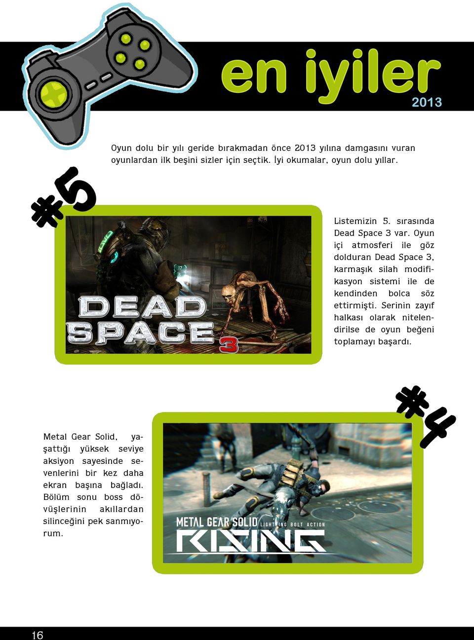Oyun içi atmosferi ile göz dolduran Dead Space 3, karmaşık silah modifikasyon sistemi ile de kendinden bolca söz ettirmişti.