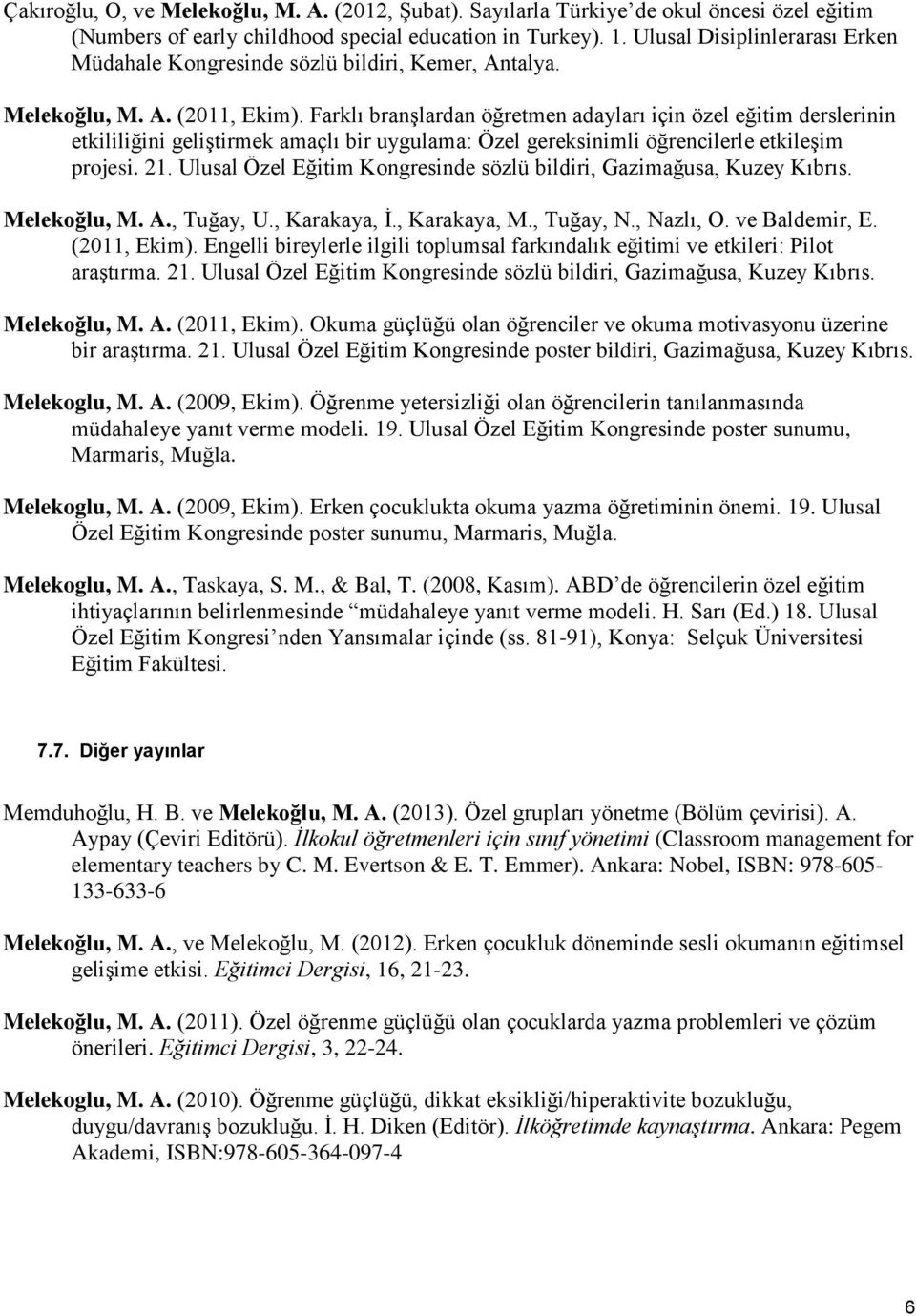 Farklı branşlardan öğretmen adayları için özel eğitim derslerinin etkililiğini geliştirmek amaçlı bir uygulama: Özel gereksinimli öğrencilerle etkileşim projesi. 21.