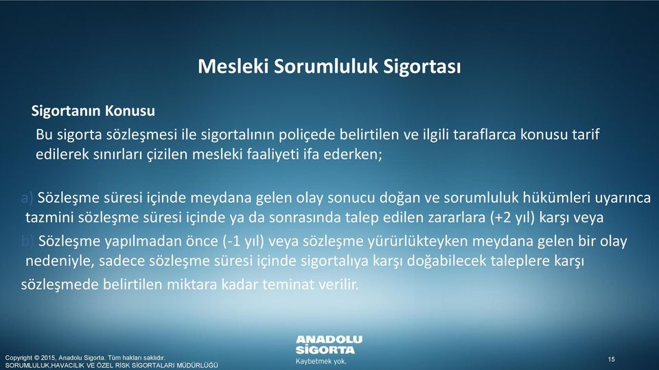 sözleşme süresi içinde ya da sonrasında talep edilen zararlara (+2 yıl) karşı veya b) Sözleşme yapılmadan önce (-1 yıl) veya sözleşme yürürlükteyken