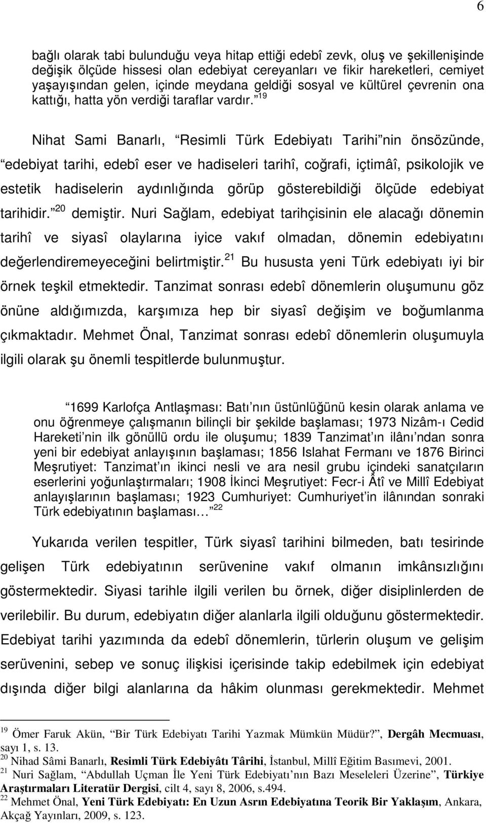 19 Nihat Sami Banarlı, Resimli Türk Edebiyatı Tarihi nin önsözünde, edebiyat tarihi, edebî eser ve hadiseleri tarihî, coğrafi, içtimâî, psikolojik ve estetik hadiselerin aydınlığında görüp