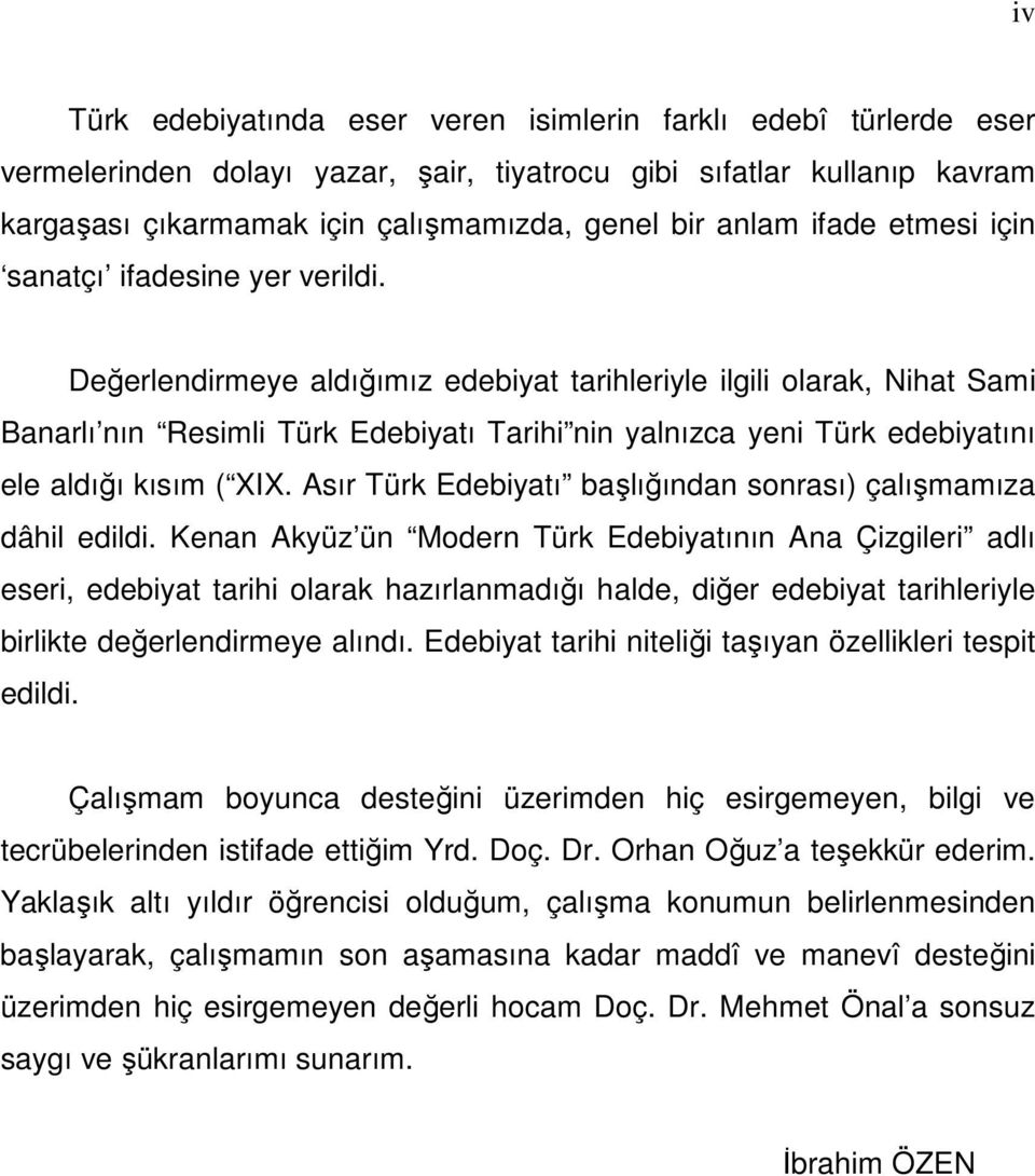 Değerlendirmeye aldığımız edebiyat tarihleriyle ilgili olarak, Nihat Sami Banarlı nın Resimli Türk Edebiyatı Tarihi nin yalnızca yeni Türk edebiyatını ele aldığı kısım ( XIX.
