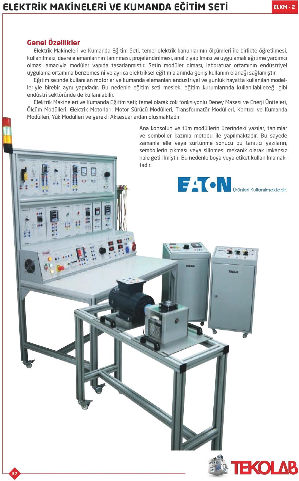 Setin modüler olması, Özellikler Elektrik Makineleri Kumanda Eğitimuygulama Seti, temel elektrik kanunlarının ölçümleri ile birlikte öğretilmesi, laboratuar ortamının ve endüstriyel ortamına