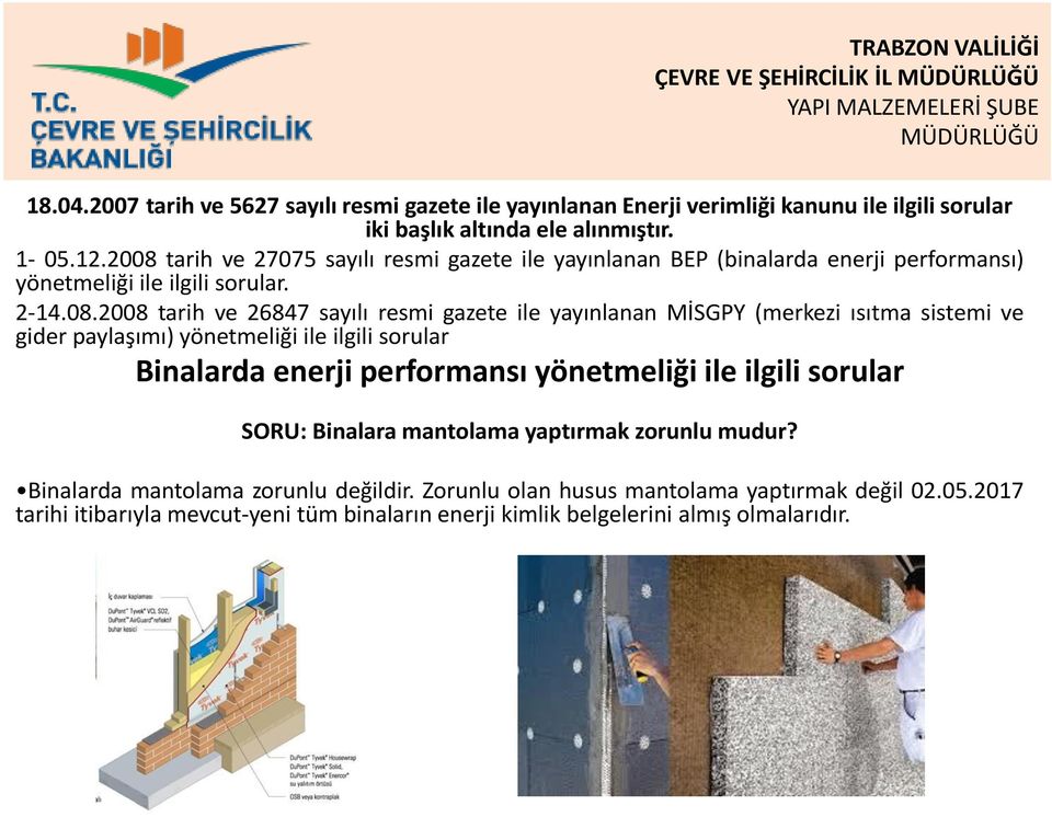 yayınlanan MİSGPY (merkezi ısıtma sistemi ve gider paylaşımı) yönetmeliği ile ilgili sorular Binalarda enerji performansı yönetmeliği ile ilgili sorular SORU: Binalara mantolama