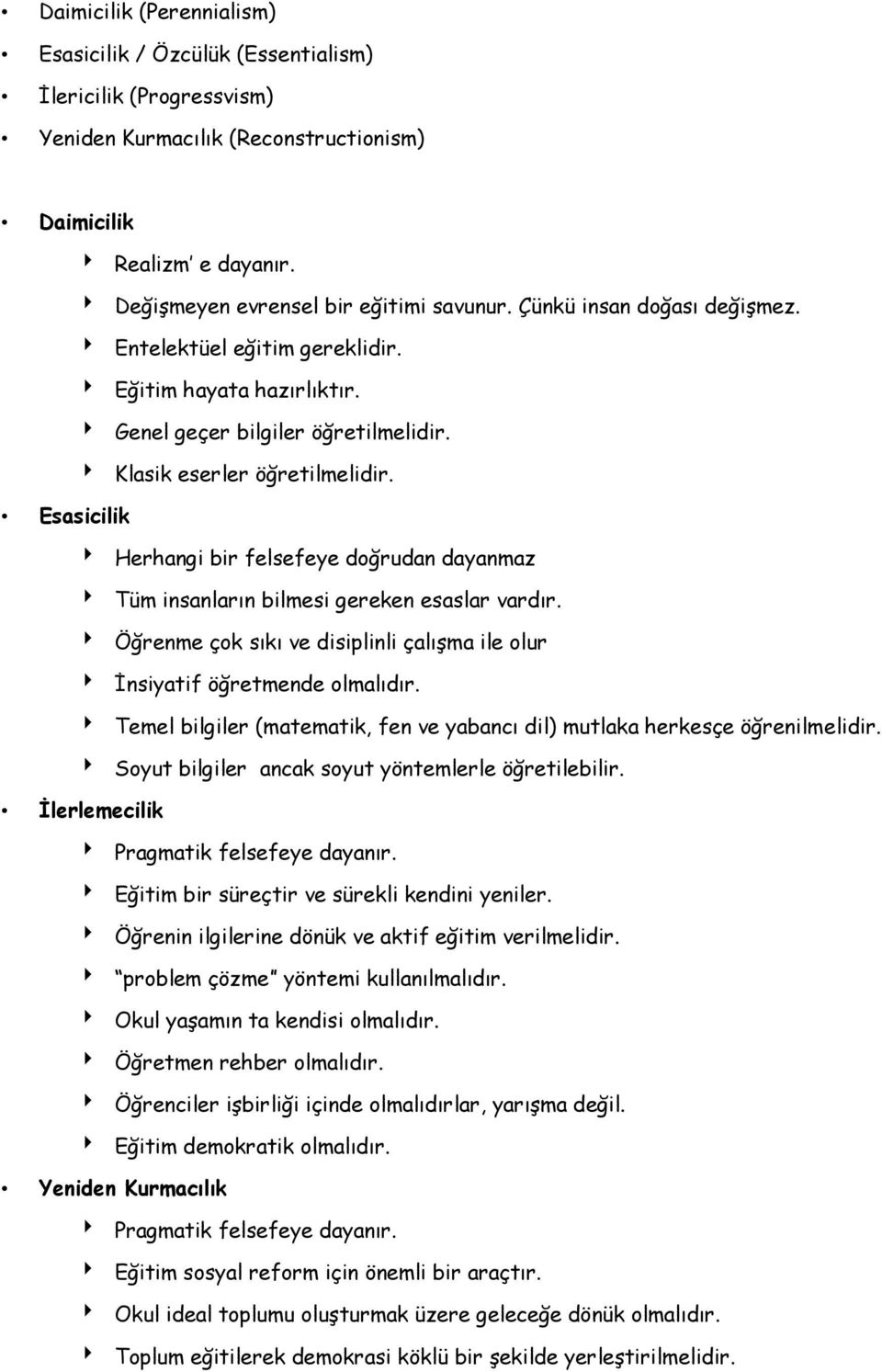 Esasicilik Herhangi bir felsefeye doğrudan dayanmaz Tüm insanların bilmesi gereken esaslar vardır. Öğrenme çok sıkı ve disiplinli çalışma ile olur İnsiyatif öğretmende olmalıdır.