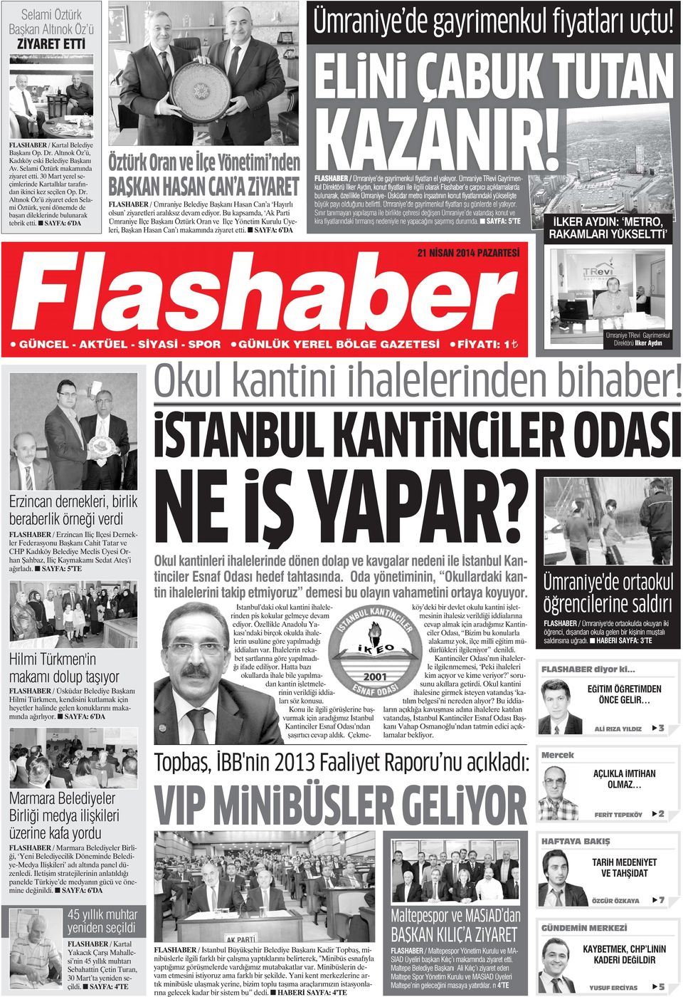 n SAYFA: 6 DA Öztürk Oran ve İçe Yönetimi nden BAŞKAN HASAN CAN A ZiYARET FLASHABER / Ümraniye Beediye Başkanı Hasan Can a Hayırı osun ziyareteri araıksız devam ediyor.