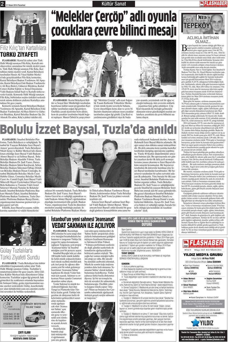 Karta Beediyesi tarafından Hasan Ai Yüce Kütür Merkezi nde gerçekeştirien Fiiz Kııç konserine, Karta Beediyesi Başkan Yardımcısı Ai Apaydın, Karta Beediyesi Eski Başkan Yardımcıarı Ai Rıza İkisivri,