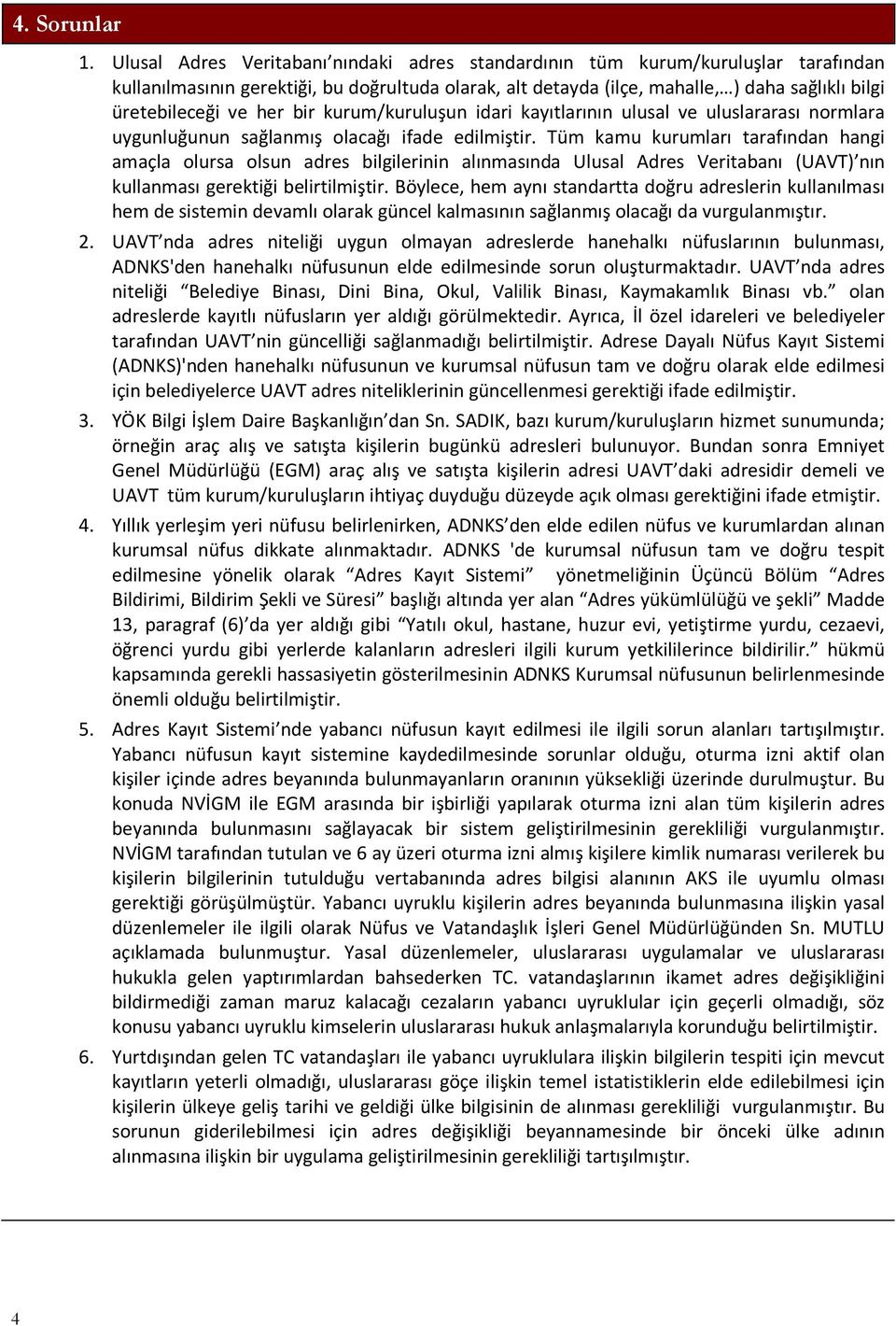 her bir kurum/kuruluşun idari kayıtlarının ulusal ve uluslararası normlara uygunluğunun sağlanmış olacağı ifade edilmiştir.