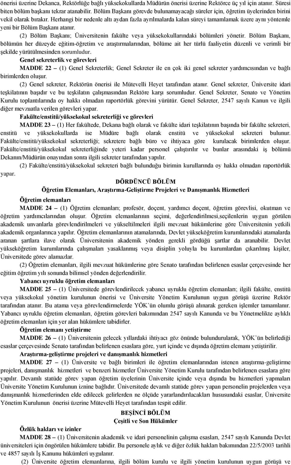 Herhangi bir nedenle altı aydan fazla ayrılmalarda kalan süreyi tamamlamak üzere aynı yöntemle yeni bir Bölüm Başkanı atanır.