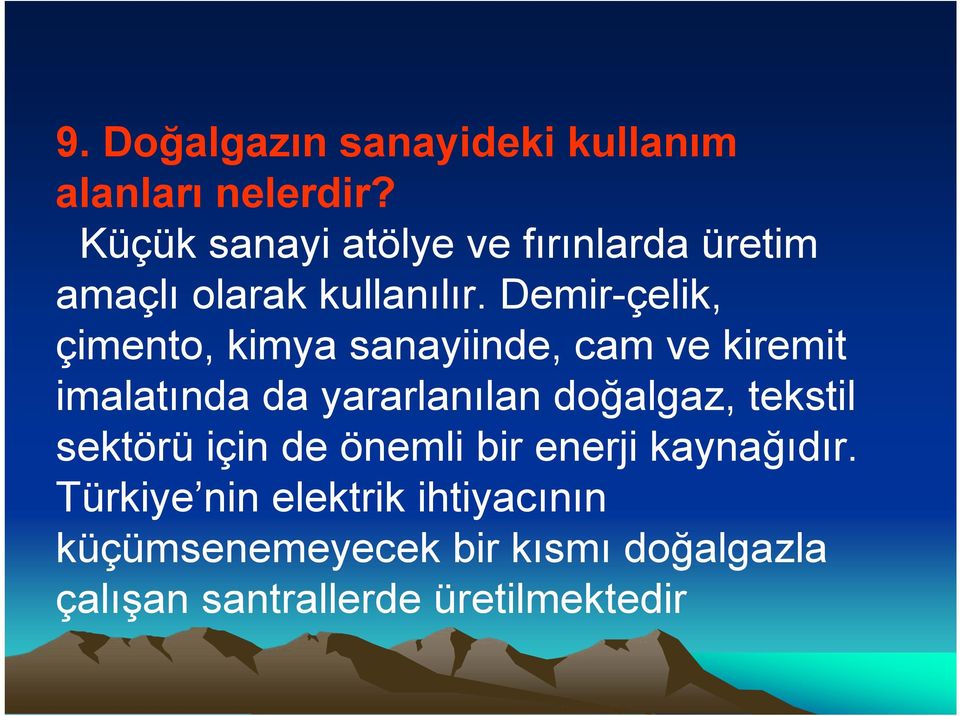 Demir-çelik, çimento, kimya sanayiinde, cam ve kiremit imalatında da yararlanılan doğalgaz,