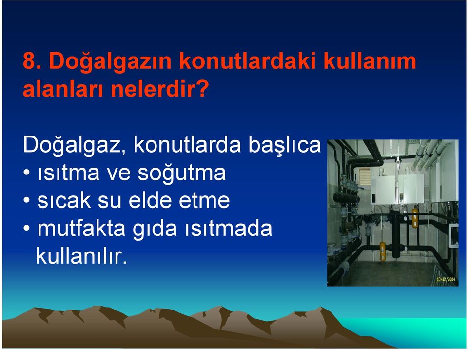 Doğalgaz, konutlarda başlıca ısıtma ve