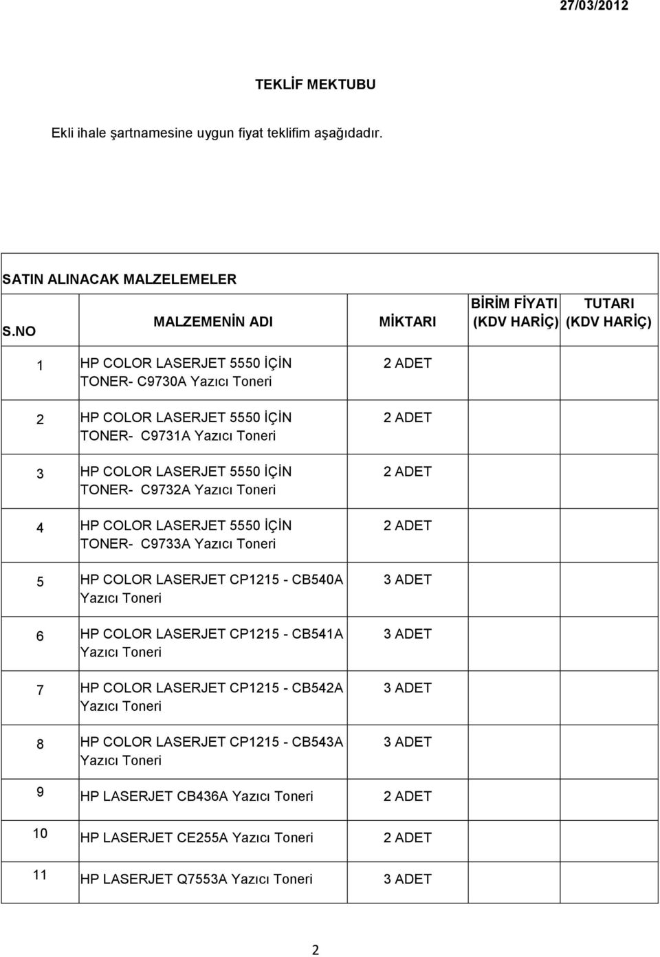 C9732A 4 HP COLOR LASERJET 5550 İÇİN TONER- C9733A 5 HP COLOR LASERJET CP1215 - CB540A 6 HP COLOR LASERJET CP1215 - CB541A 7 HP COLOR LASERJET