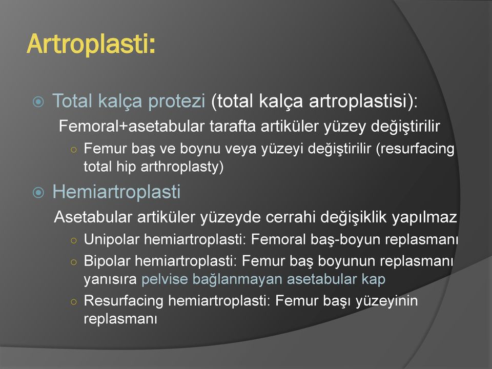 yüzeyde cerrahi değişiklik yapılmaz Unipolar hemiartroplasti: Femoral baş-boyun replasmanı Bipolar hemiartroplasti: Femur