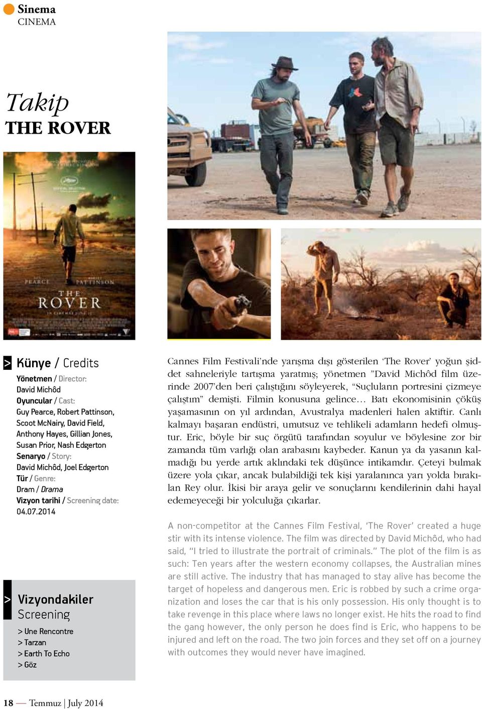 2014 Vizyondakiler Screening > Une Rencontre > Tarzan > Earth To Echo > Göz Cannes Film Festivali nde yarışma dışı gösterilen The Rover yoğun şiddet sahneleriyle tartışma yaratmış; yönetmen David