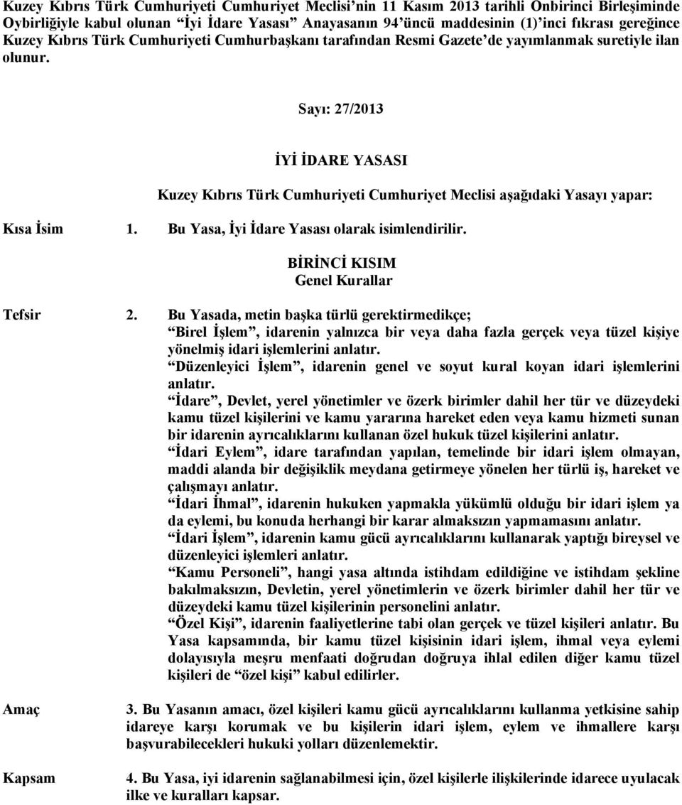 Sayı: 27/2013 İYİ İDARE YASASI Kuzey Kıbrıs Türk Cumhuriyeti Cumhuriyet Meclisi aşağıdaki Yasayı yapar: Kısa İsim 1. Bu Yasa, İyi İdare Yasası olarak isimlendirilir.