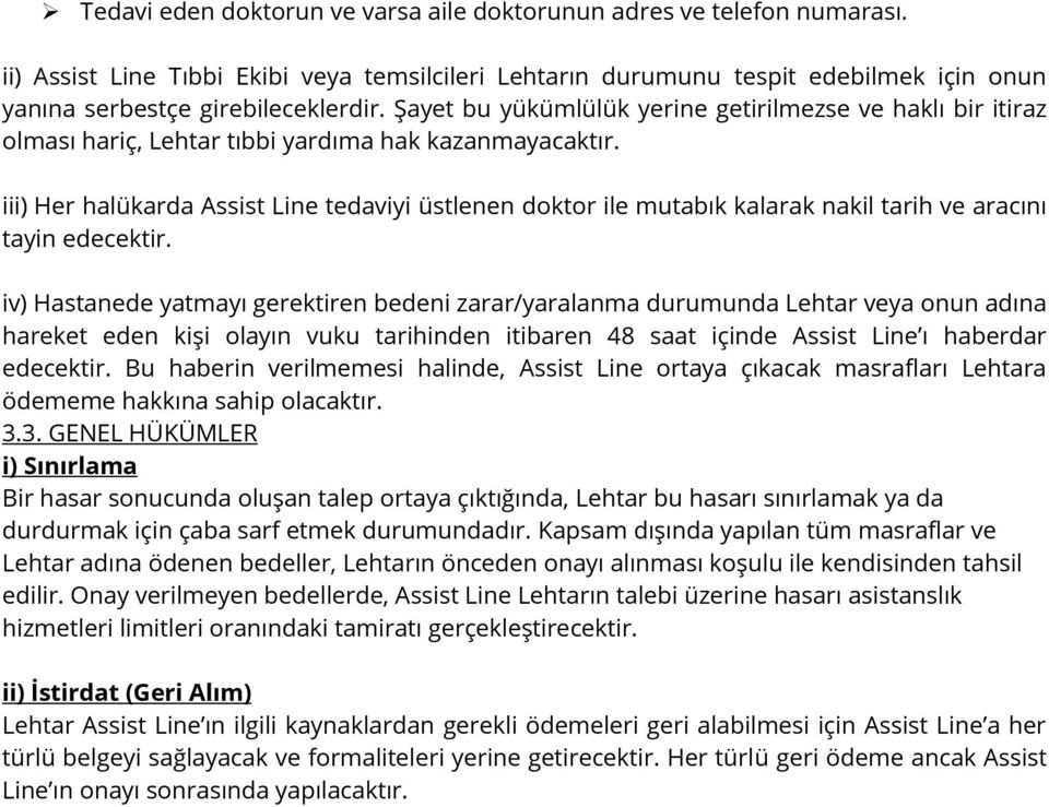 iii) Her halükarda Assist Line tedaviyi üstlenen doktor ile mutabık kalarak nakil tarih ve aracını tayin edecektir.