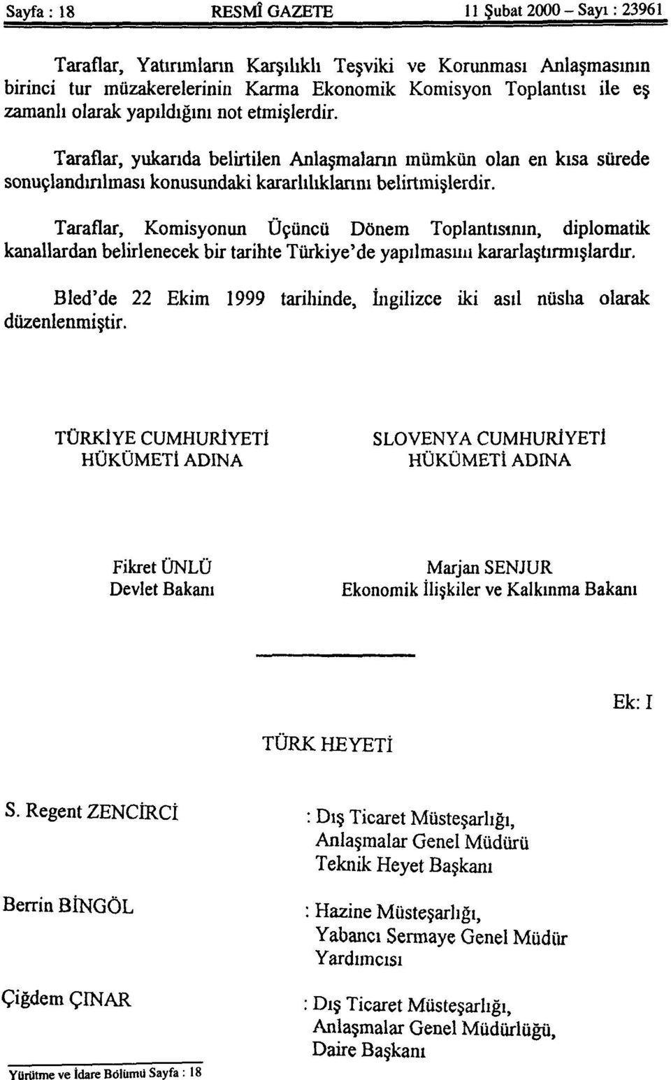 Taraflar, Komisyonun Üçüncü Dönem Toplantısının, diplomatik kanallardan belirlenecek bir tarihte Türkiye'de yapılmasını kararlaştırmışlardır.