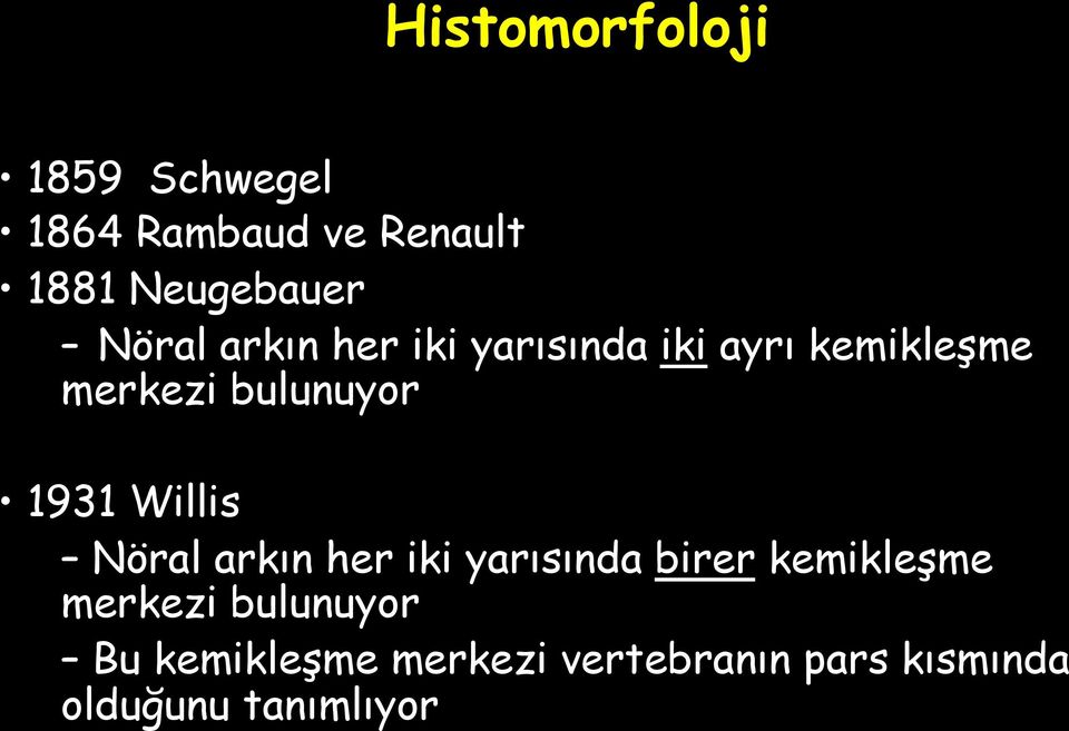 1931 Willis Nöral arkın her iki yarısında birer kemikleşme merkezi