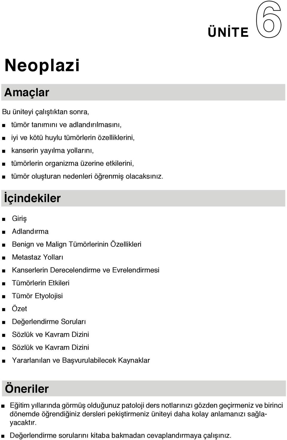 İçindekiler Giriş Adlandırma Benign ve Malign Tümörlerinin Özellikleri Metastaz Yolları Kanserlerin Derecelendirme ve Evrelendirmesi Tümörlerin Etkileri Tümör Etyolojisi Özet Değerlendirme Soruları