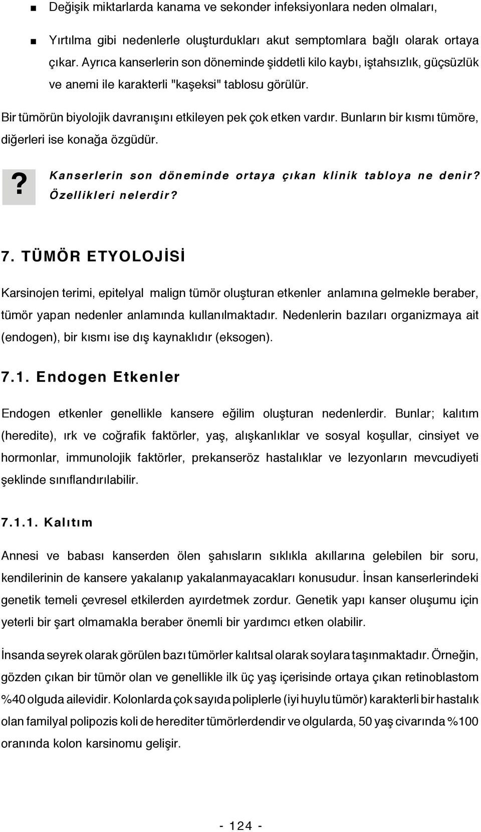 Bunların bir kısmı tümöre, diğerleri ise konağa özgüdür.? Kanserlerin son döneminde ortaya çıkan klinik tabloya ne denir? Özellikleri nelerdir? 7.