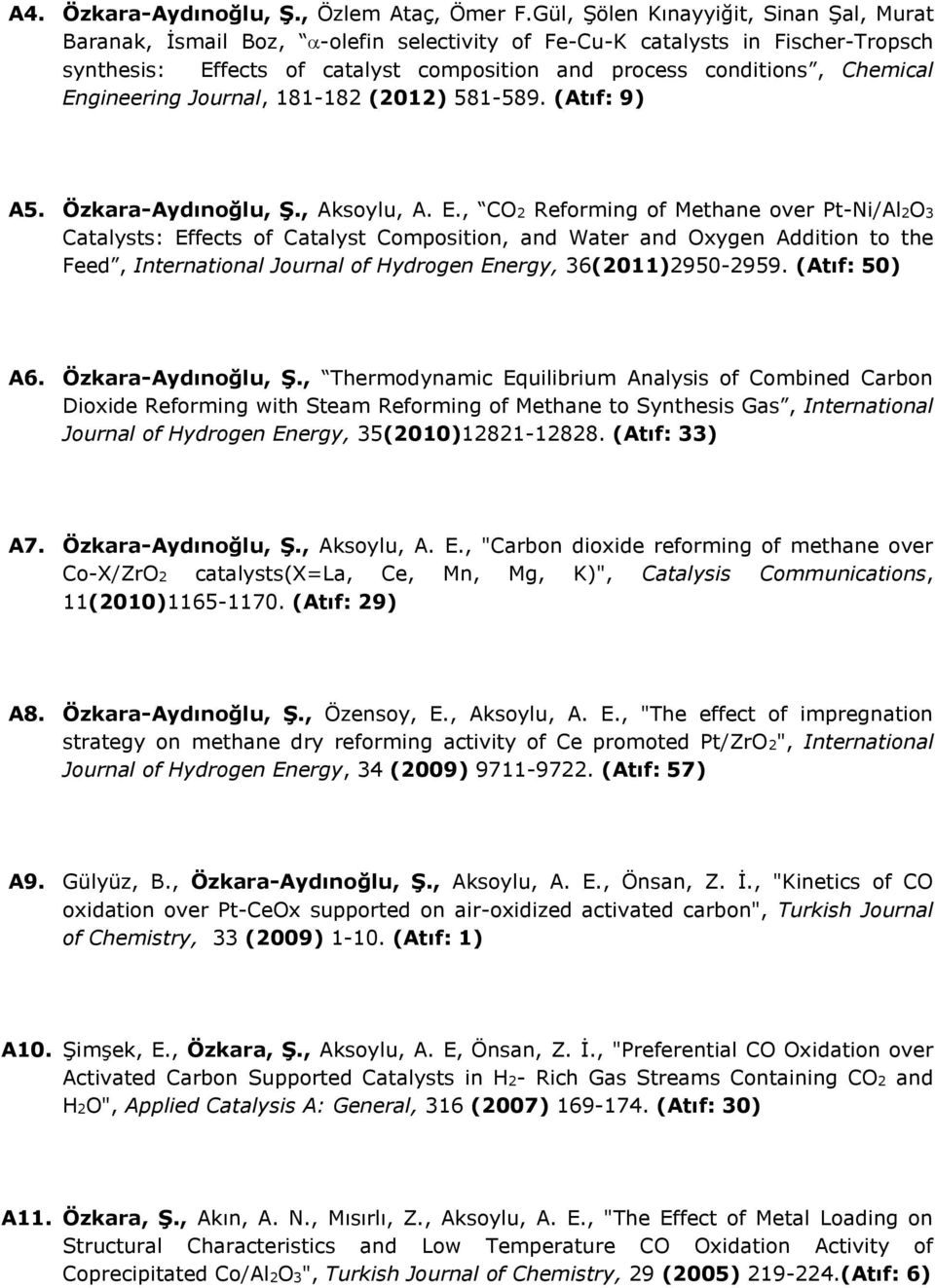 Engineering Journal, 181-182 (2012) 581-589. (Atıf: 9) A5. Özkara-Aydınoğlu, Ş., Aksoylu, A. E.