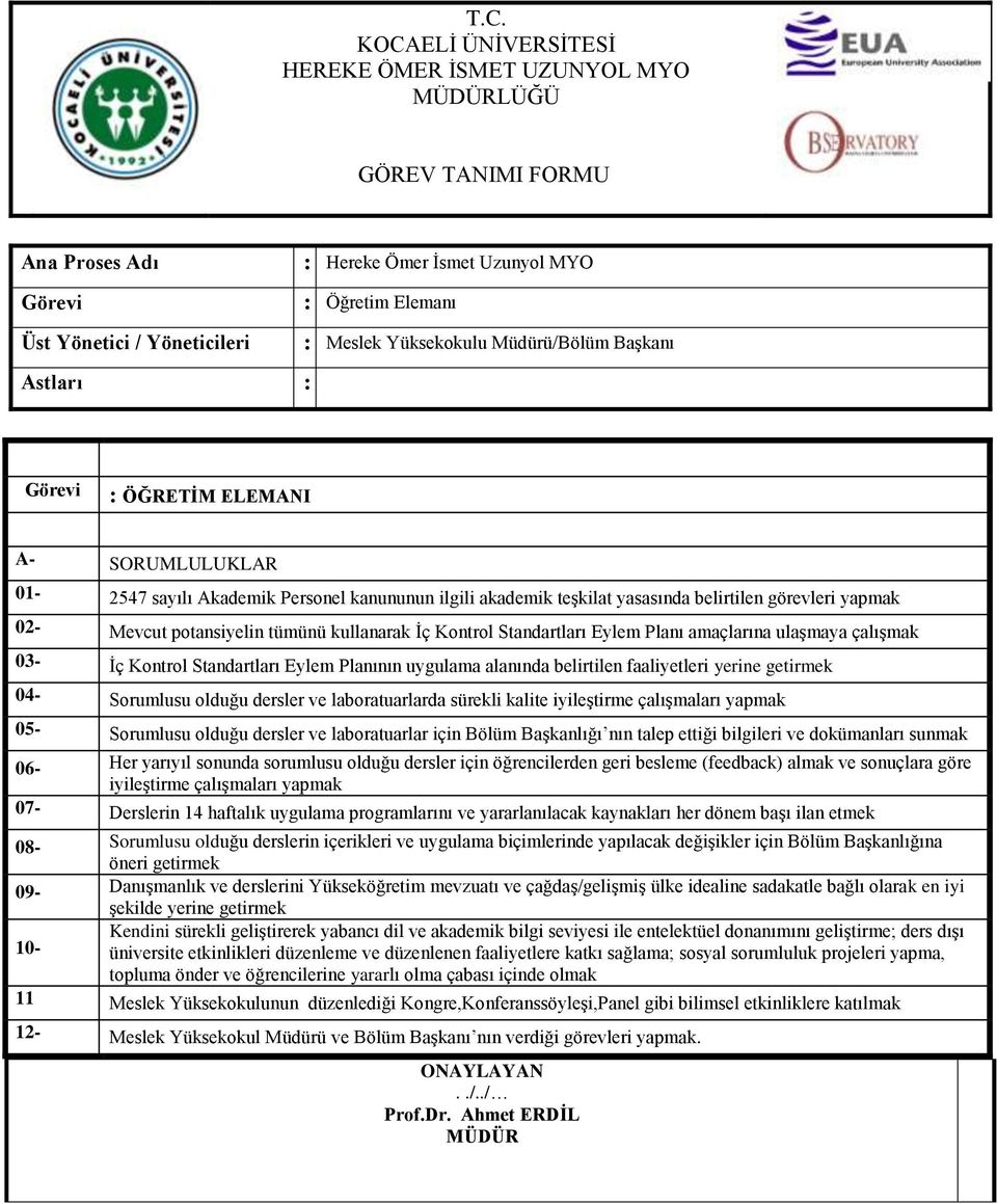 04- Sorumlusu olduğu dersler ve laboratuarlarda sürekli kalite iyileştirme çalışmaları yapmak 05- Sorumlusu olduğu dersler ve laboratuarlar için Bölüm Başkanlığı nın talep ettiği bilgileri ve