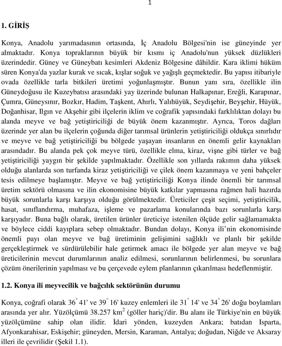 Bu yapısı itibariyle ovada özellikle tarla bitkileri üretimi yoğunlaşmıştır.