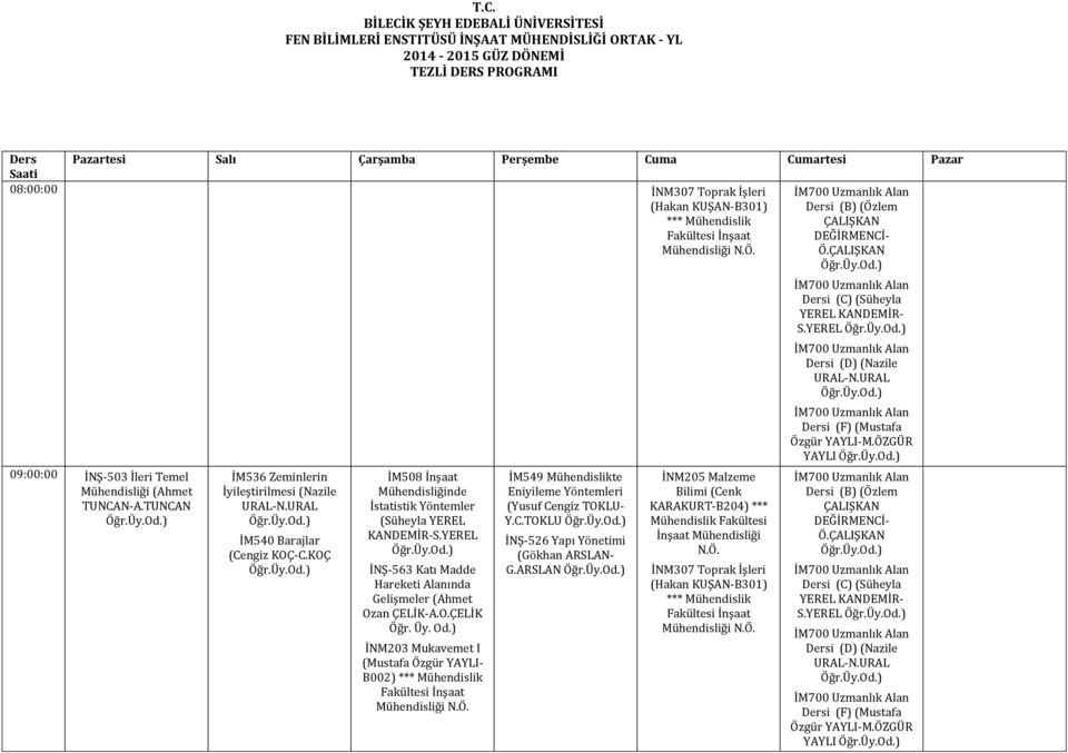 Perşembe Cuma Cumartesi Pazar Saati 08:00:00 İNM307 Toprak İşleri 09:00:00 İNŞ-503