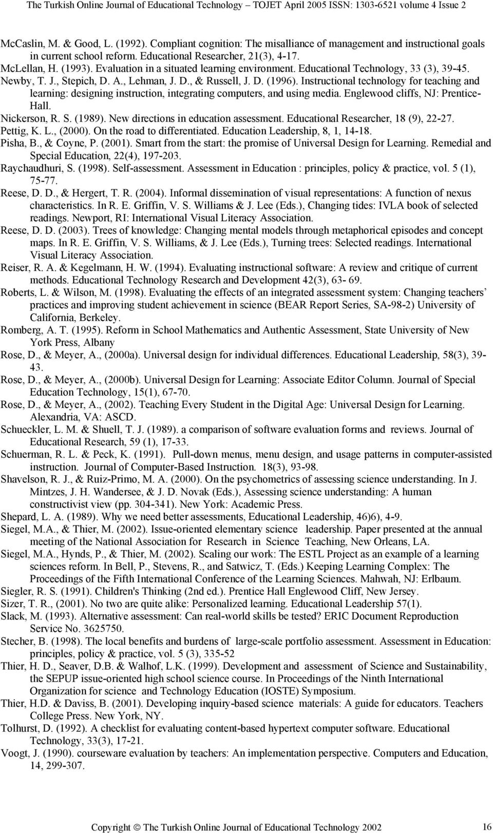 Instructional technology for teaching and learning: designing instruction, integrating computers, and using media. Englewood cliffs, NJ: Prentice- Hall. Nickerson, R. S. (1989).