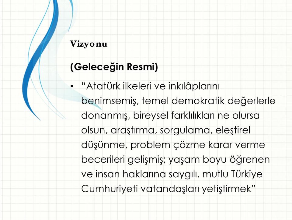 sorgulama, eleştirel düşünme, problem çözme karar verme becerileri gelişmiş; yaşam