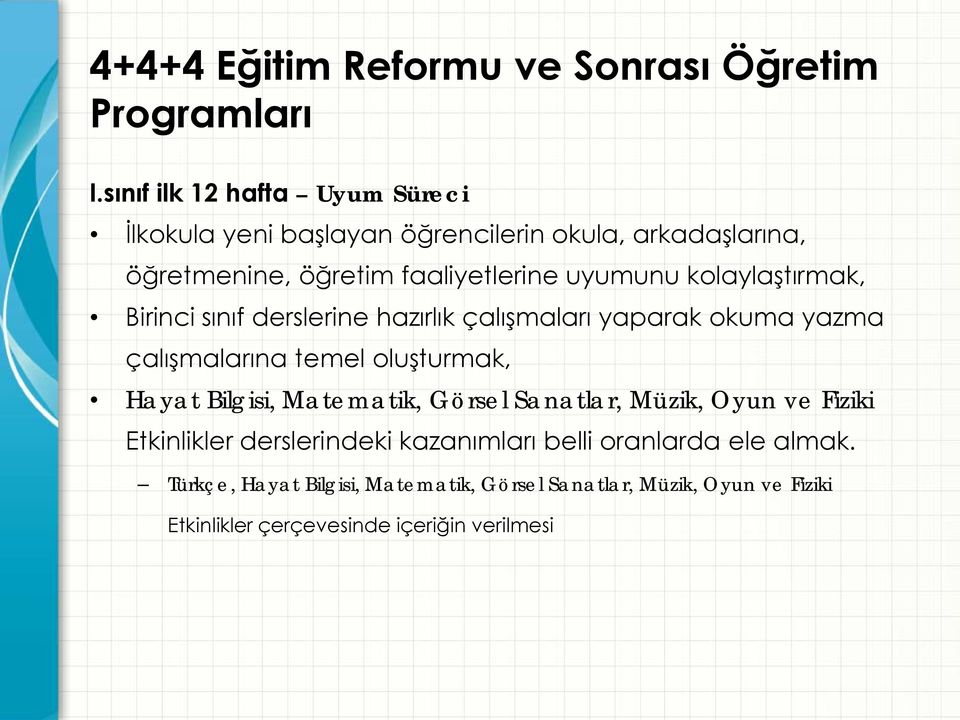 kolaylaştırmak, Birinci sınıf derslerine hazırlık çalışmaları yaparak okuma yazma çalışmalarına temel oluşturmak, Hayat Bilgisi,