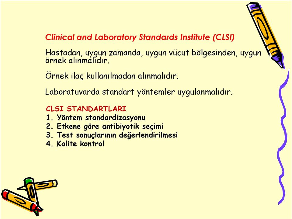 Laboratuvarda standart yöntemler uygulanmalıdır. CLSI STANDARTLARI CLSI STANDARTLARI 1.