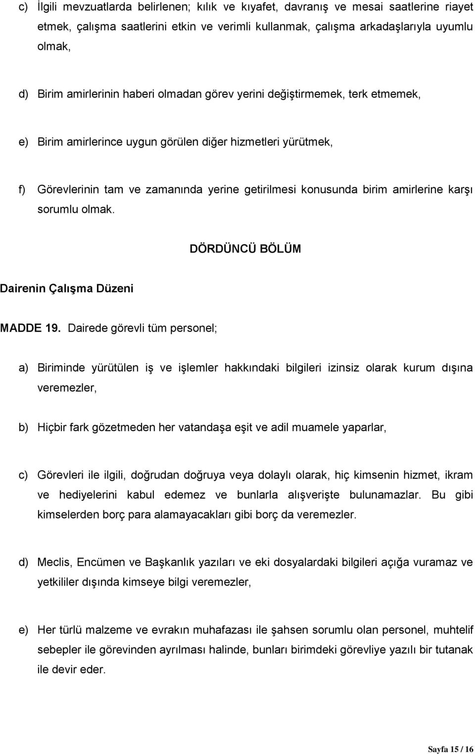 amirlerine karşı sorumlu olmak. DÖRDÜNCÜ BÖLÜM Dairenin Çalışma Düzeni MADDE 19.