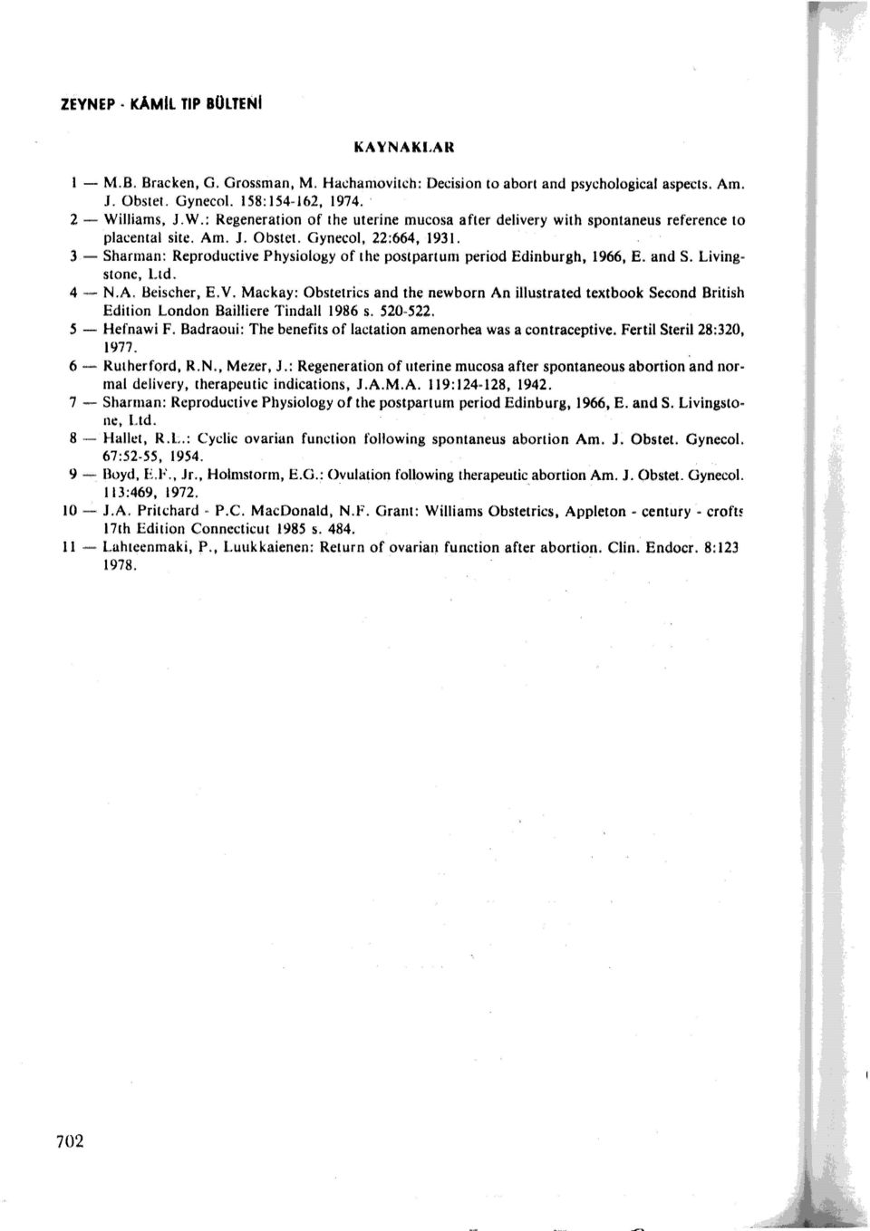 3 - Sharman: Reproductive Physiology of the postpartum period Edinburgh, 1966, E. and S. Living sıone, Lıd. 4 - N.A. Beischer, E.V.
