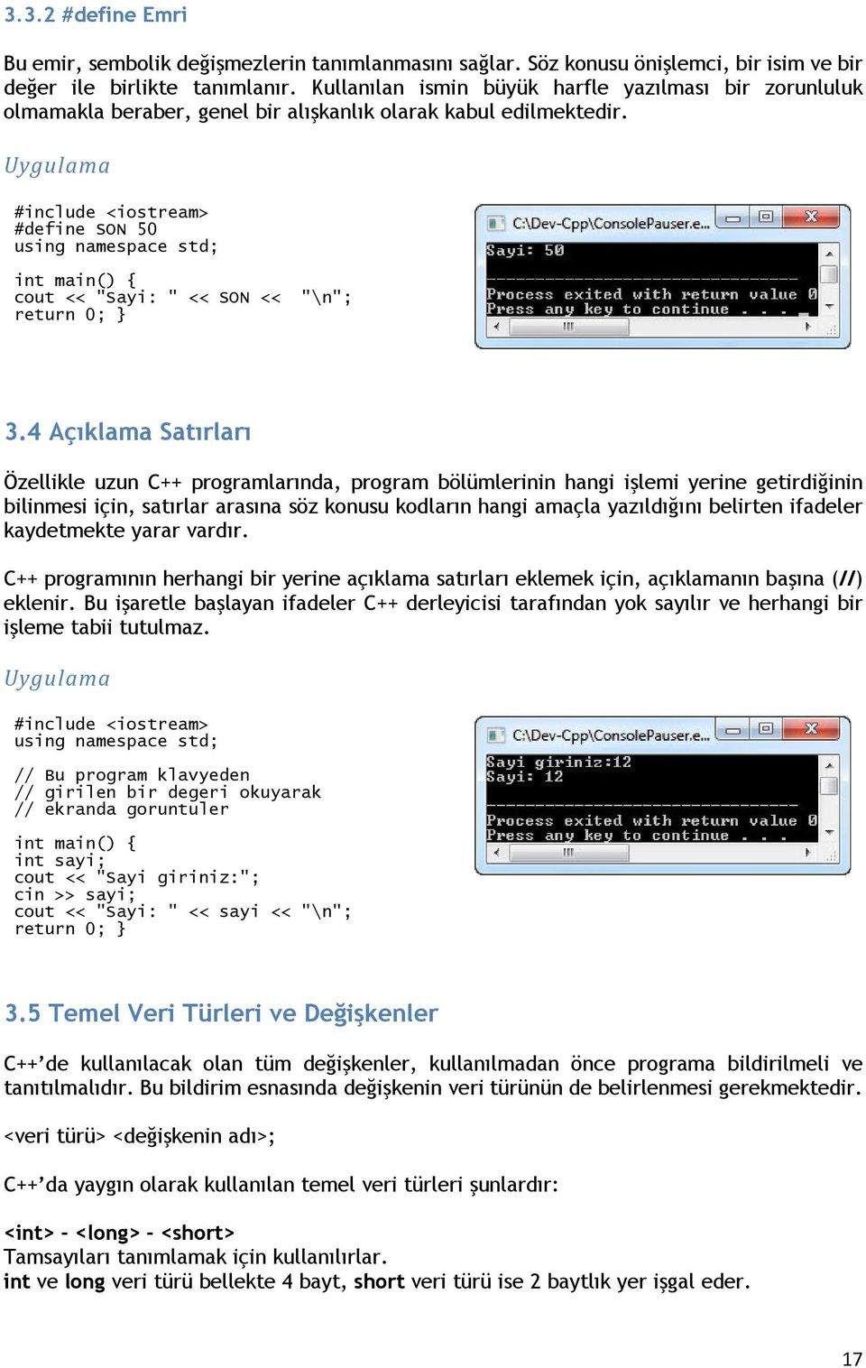 4 Açıklama Satırları Özellikle uzun C++ programlarında, program bölümlerinin hangi işlemi yerine getirdiğinin bilinmesi için, satırlar arasına söz konusu kodların hangi amaçla yazıldığını belirten