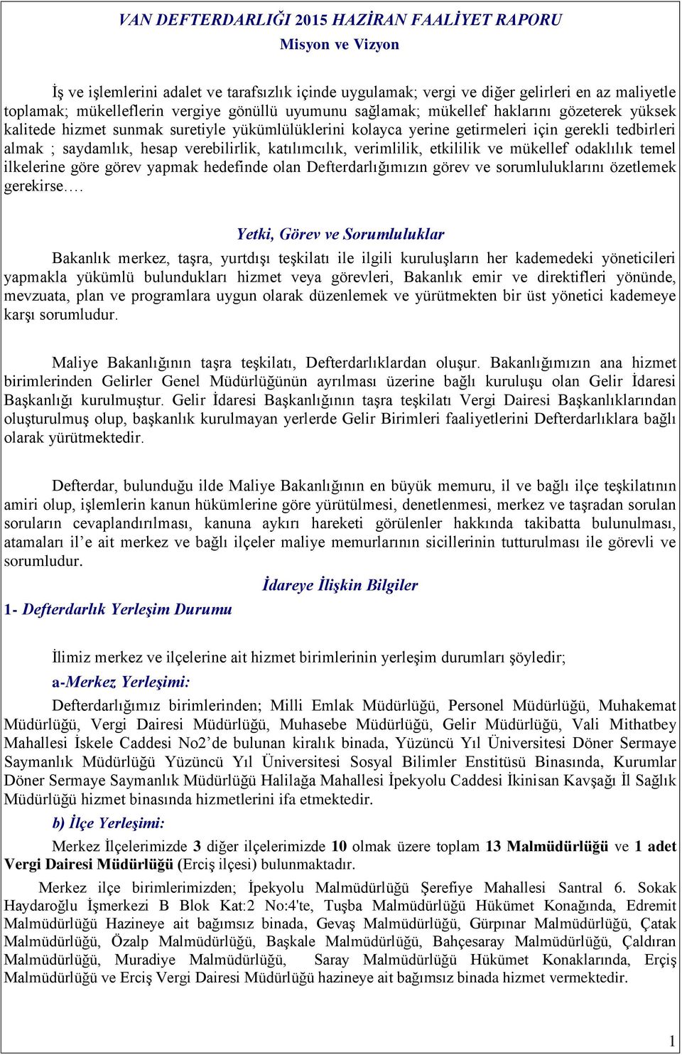 verebilirlik, katılımcılık, verimlilik, etkililik ve mükellef odaklılık temel ilkelerine göre görev yapmak hedefinde olan Defterdarlığımızın görev ve sorumluluklarını özetlemek gerekirse.